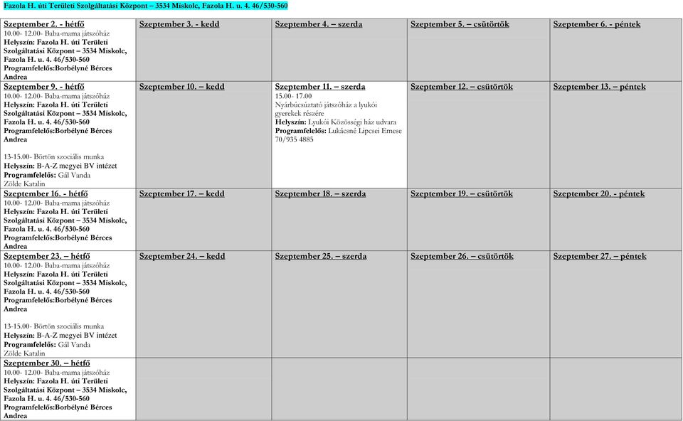 úti Területi Szolgáltatási Központ 3534 Miskolc, Fazola H. u. 4. 46/530-560 Programfelelős:Borbélyné Bérces Andrea 13-15.