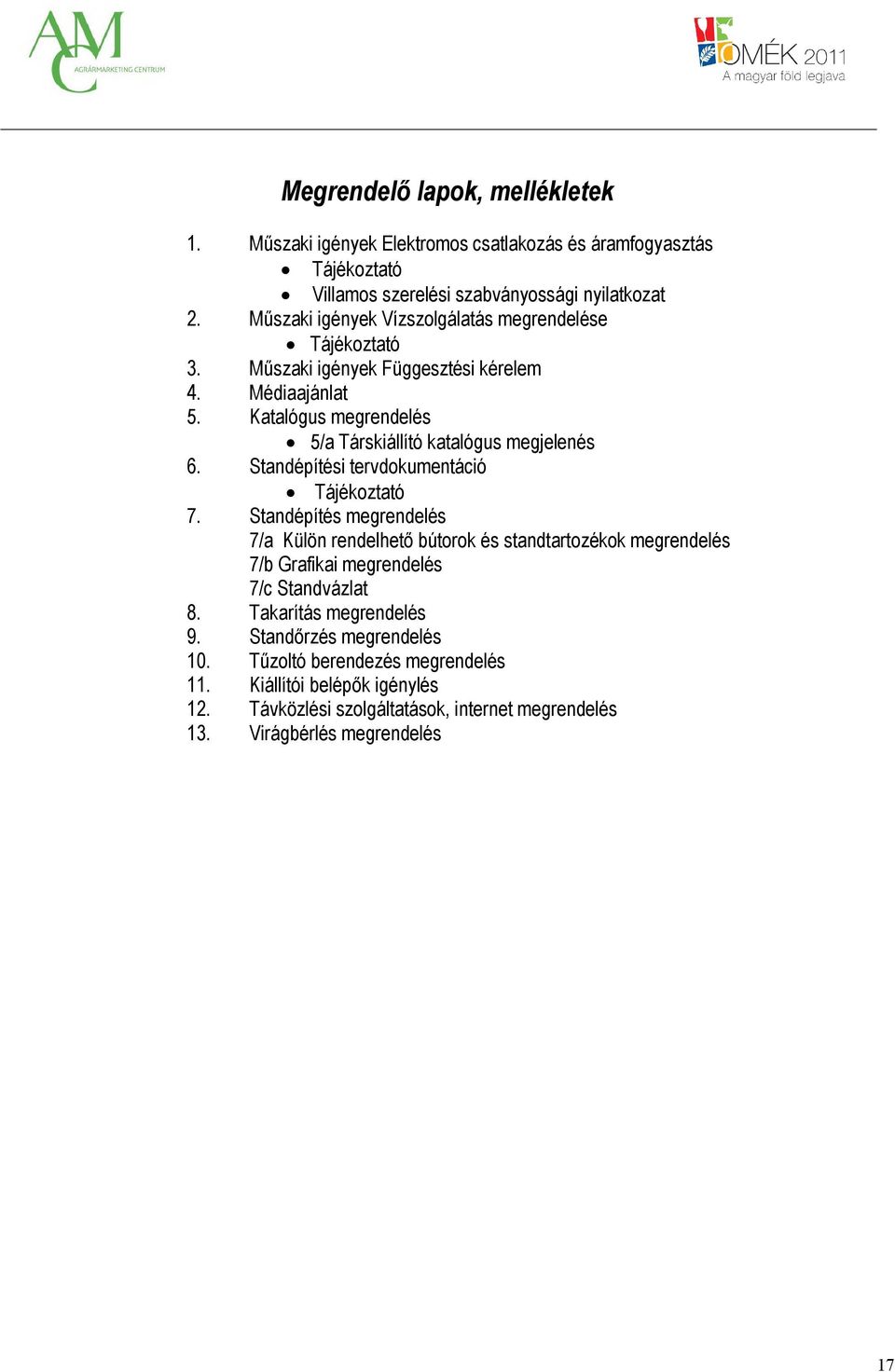 Katalógus megrendelés 5/a Társkiállító katalógus megjelenés 6. Standépítési tervdokumentáció Tájékoztató 7.