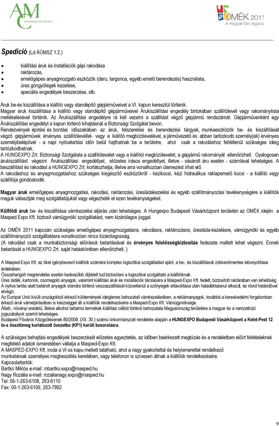 beszerzése, stb. Áruk be-és kiszállítása a kiállító vagy standépítő gépjárműveivel a VI. kapun keresztül történik.