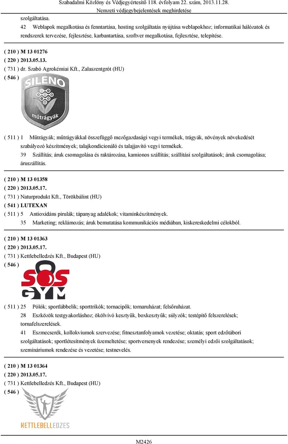 telepítése. ( 210 ) M 13 01276 ( 220 ) 2013.05.13. ( 731 ) dr. Szabó Agrokémiai Kft.