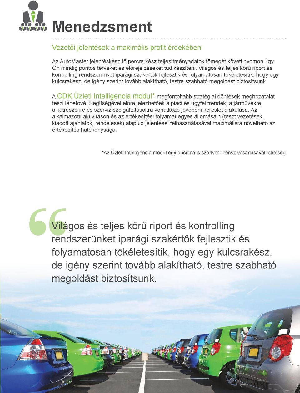 Világos és teljes körű riport és kontrolling rendszerünket iparági szakértők fejlesztik és folyamatosan tökéletesítik, hogy egy kulcsrakész, de igény szerint tovább alakítható, testre szabható