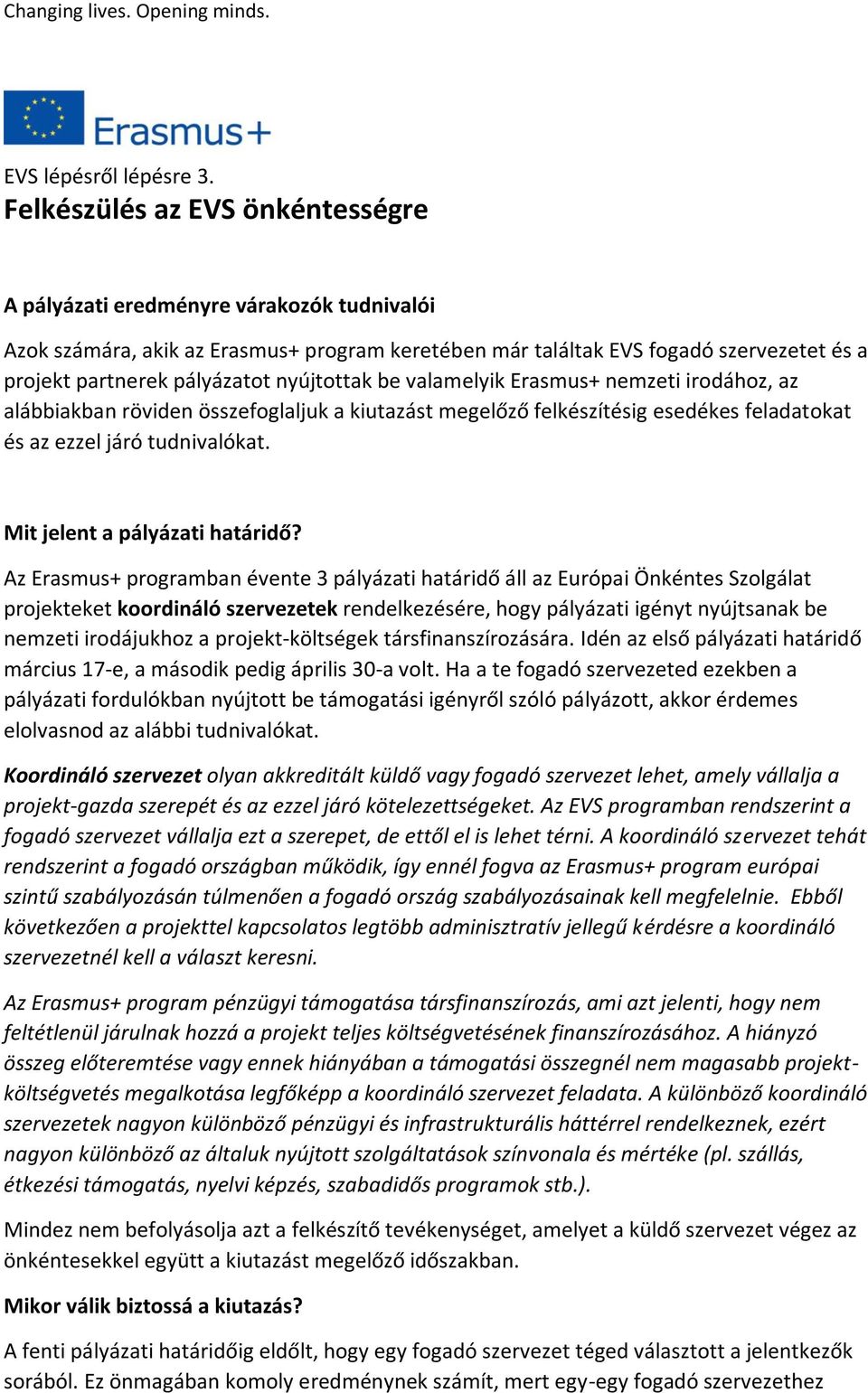 nyújtottak be valamelyik Erasmus+ nemzeti irodához, az alábbiakban röviden összefoglaljuk a kiutazást megelőző felkészítésig esedékes feladatokat és az ezzel járó tudnivalókat.