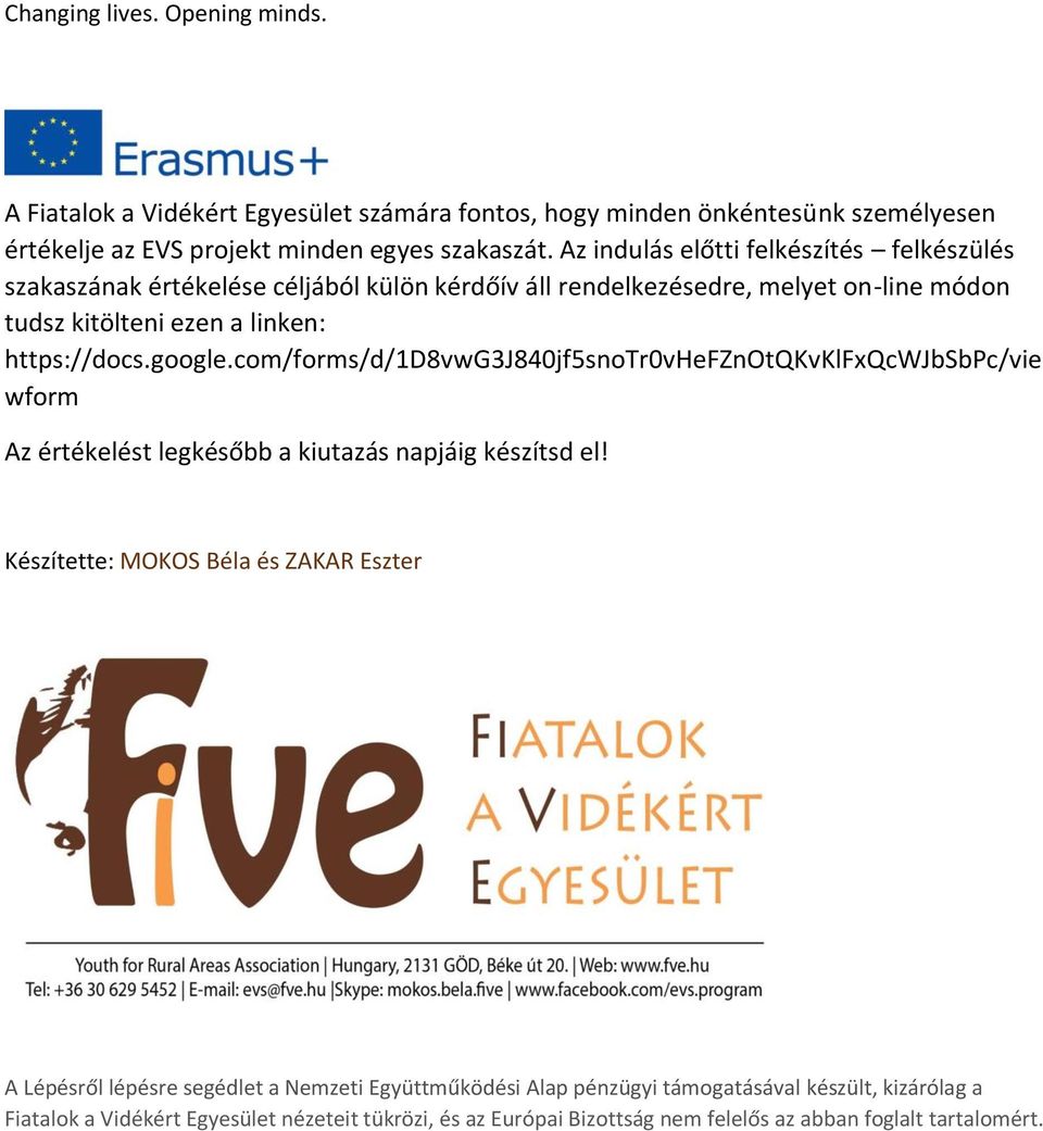 https://docs.google.com/forms/d/1d8vwg3j840jf5snotr0vhefznotqkvklfxqcwjbsbpc/vie wform Az értékelést legkésőbb a kiutazás napjáig készítsd el!