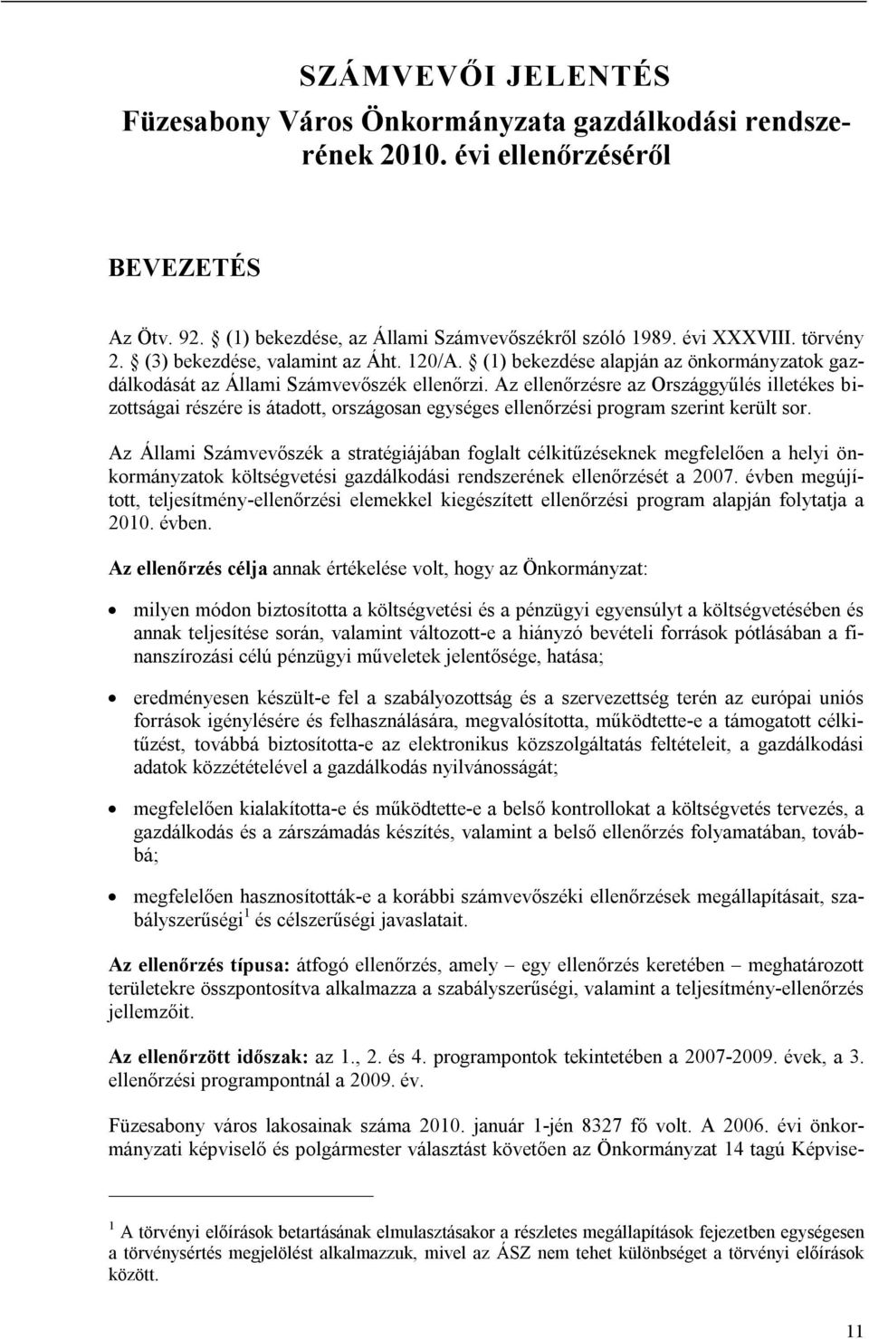 Az ellenőrzésre az Országgyűlés illetékes bizottságai részére is átadott, országosan egységes ellenőrzési program szerint került sor.