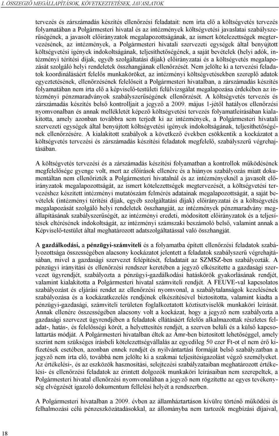 egységek által benyújtott költségvetési igények indokoltságának, teljesíthetőségének, a saját bevételek (helyi adók, intézményi térítési díjak, egyéb szolgáltatási díjak) előirányzatai és a