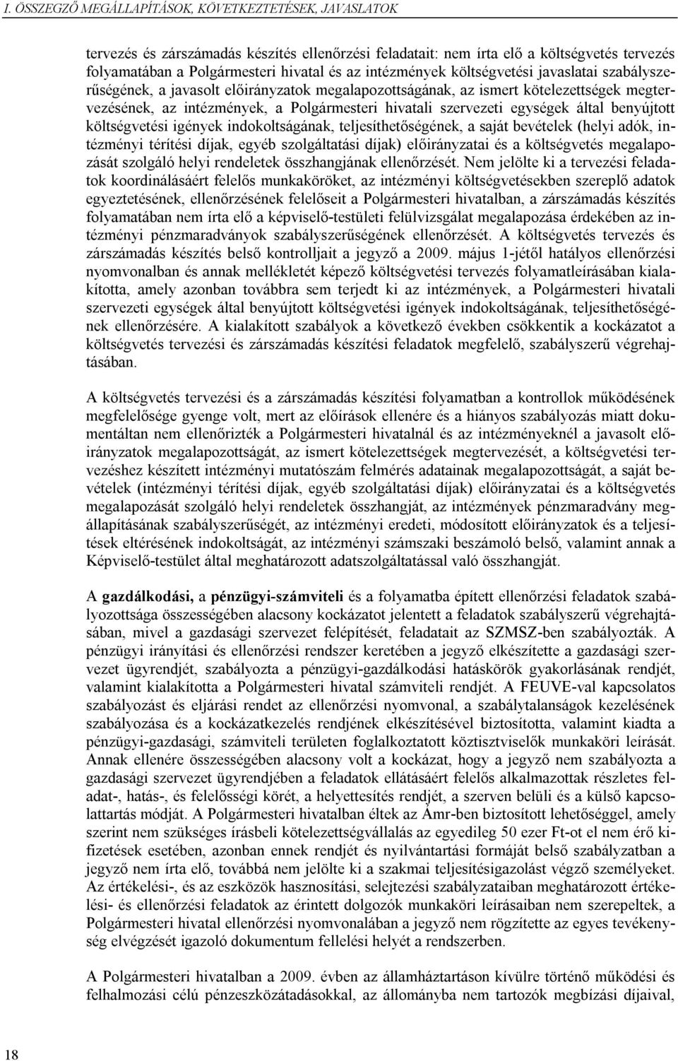 egységek által benyújtott költségvetési igények indokoltságának, teljesíthetőségének, a saját bevételek (helyi adók, intézményi térítési díjak, egyéb szolgáltatási díjak) előirányzatai és a