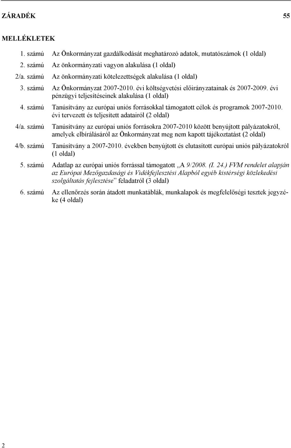 számú Tanúsítvány az európai uniós forrásokkal támogatott célok és programok 2007-2010. évi tervezett és teljesített adatairól (2 oldal) 4/a. számú 4/b.