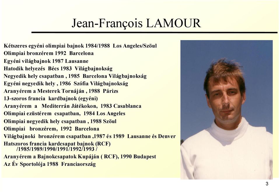 francia kardbajnok (egyéni) Aranyérem rem a Mediterránn Játékokon, 1983 Casablanca Olimpiai ezüst stérem csapatban, 1984 Los Angeles Olimpiai negyedik hely csapatban, 1988 Szöul Olimpiai bronzérem,