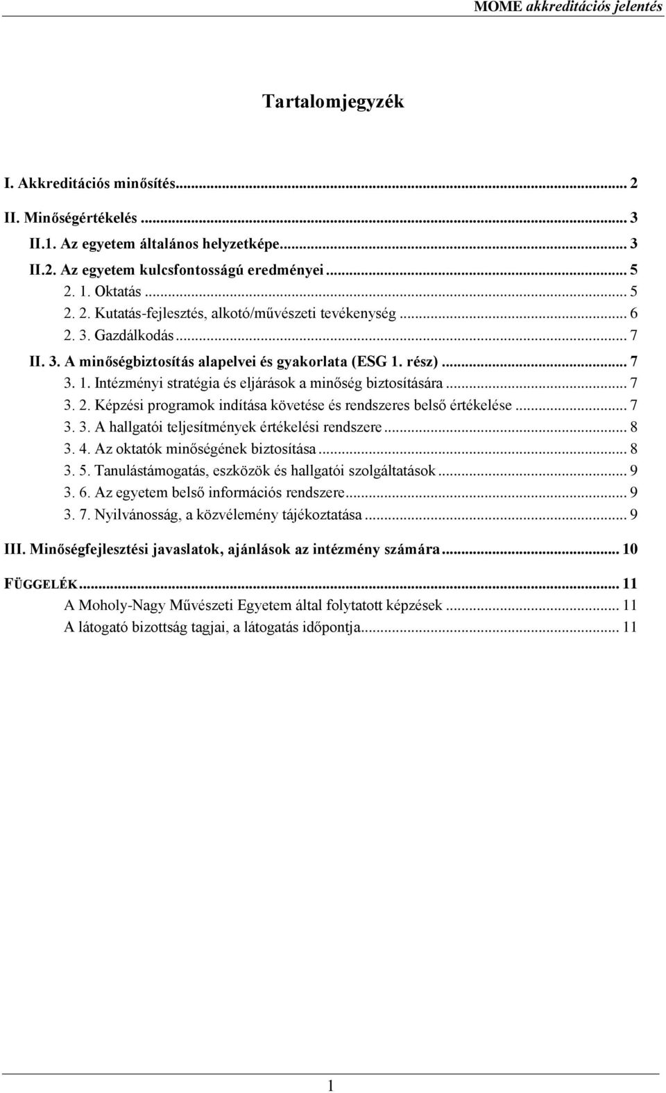 .. 7 3. 3. A hallgatói teljesítmények értékelési rendszere... 8 3. 4. Az oktatók minőségének biztosítása... 8 3. 5. Tanulástámogatás, eszközök és hallgatói szolgáltatások... 9 3. 6.