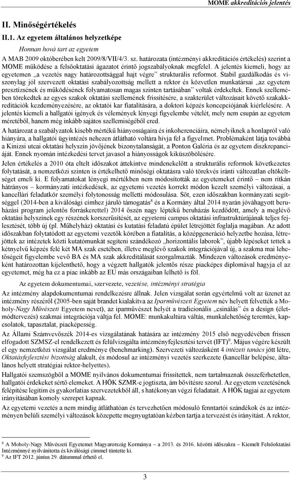 A jelentés kiemeli, hogy az egyetemen a vezetés nagy határozottsággal hajt végre strukturális reformot.
