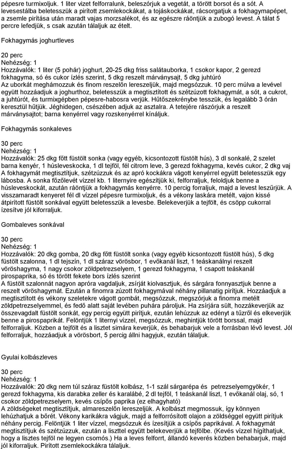 A tálat 5 percre lefedjük, s csak azután tálaljuk az ételt.