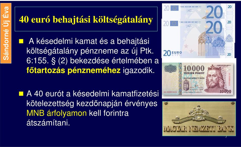 (2) bekezdése értelmében a főtartozás pénzneméhez igazodik.