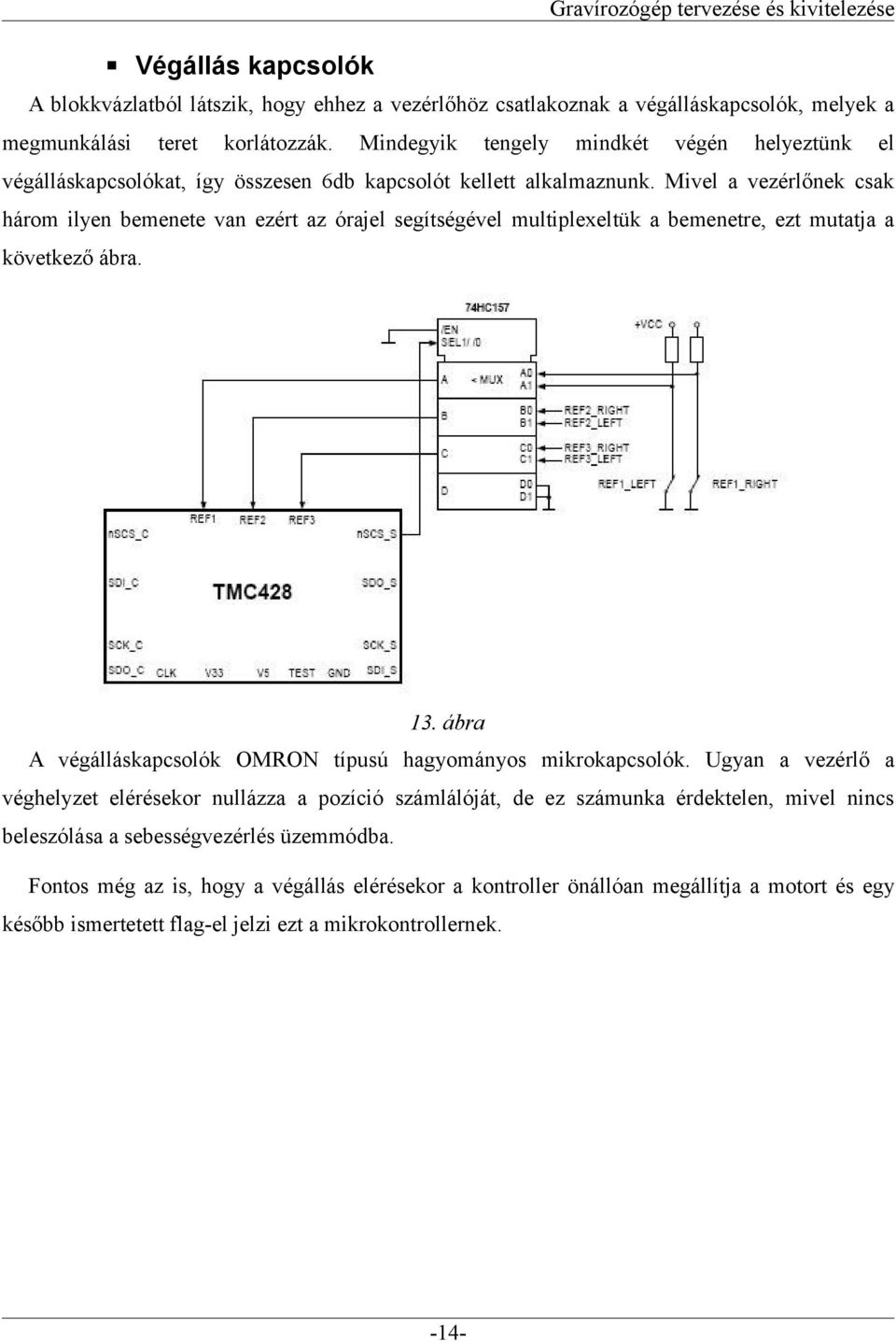 Mivel a vezérlőnek csak három ilyen bemenete van ezért az órajel segítségével multiplexeltük a bemenetre, ezt mutatja a következő ábra. 13.