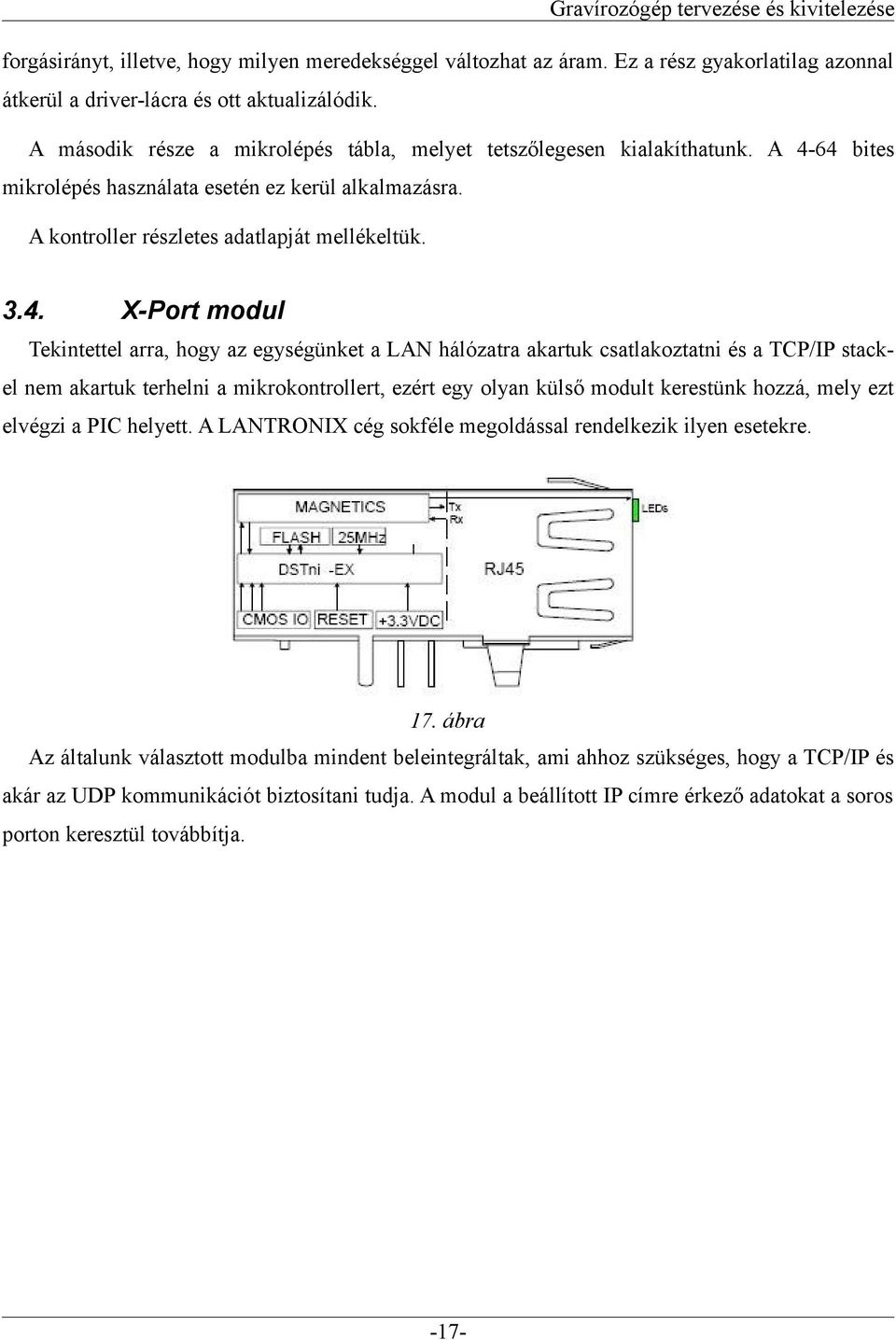 64 bites mikrolépés használata esetén ez kerül alkalmazásra. A kontroller részletes adatlapját mellékeltük. 3.4. X-Port modul Tekintettel arra, hogy az egységünket a LAN hálózatra akartuk