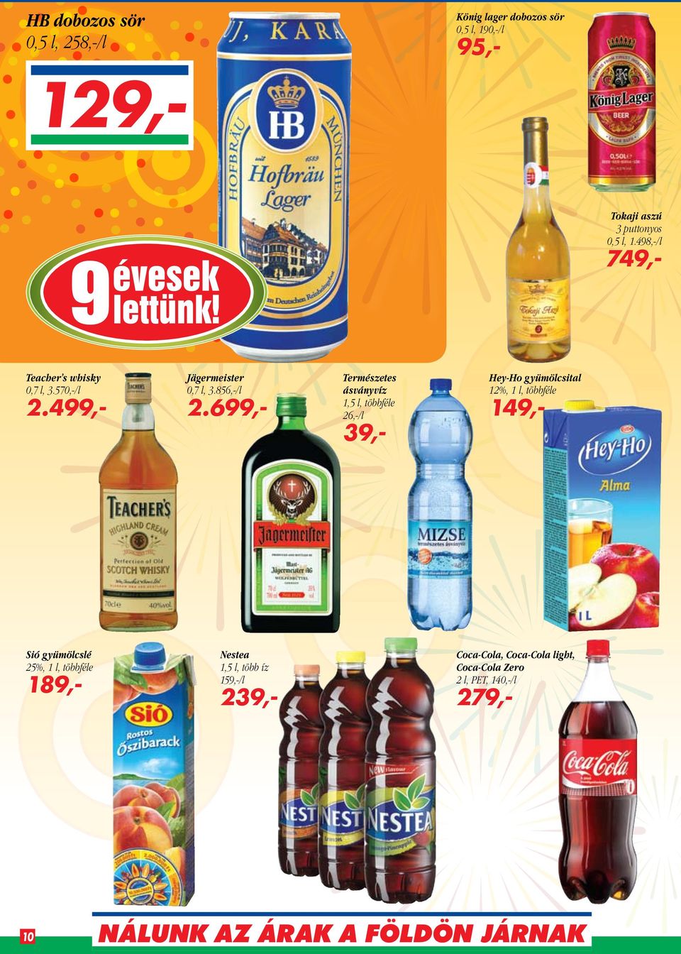 699,- Természetes ásványvíz 1,5 l, többféle 26,-/l 39,- Hey-Ho gyümölcsital 12%, 1 l, többféle 149,- Sió