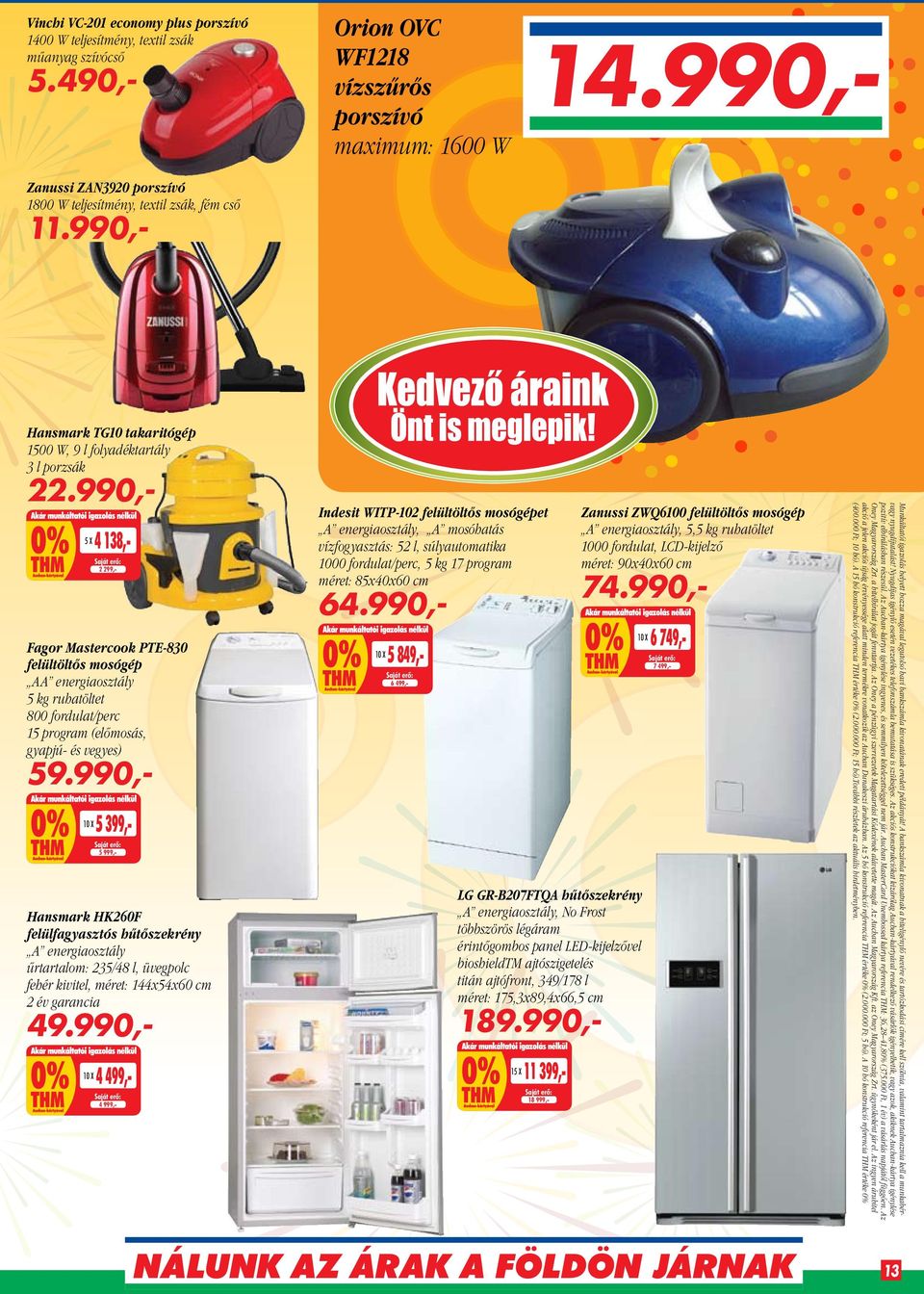990,- 5 X 4 138,- 2 299,- Fagor Mastercook PTE-830 felültöltős mosógép AA energiaosztály 5 kg ruhatöltet 800 fordulat/perc 15 program (előmosás, gyapjú- és vegyes) 59.