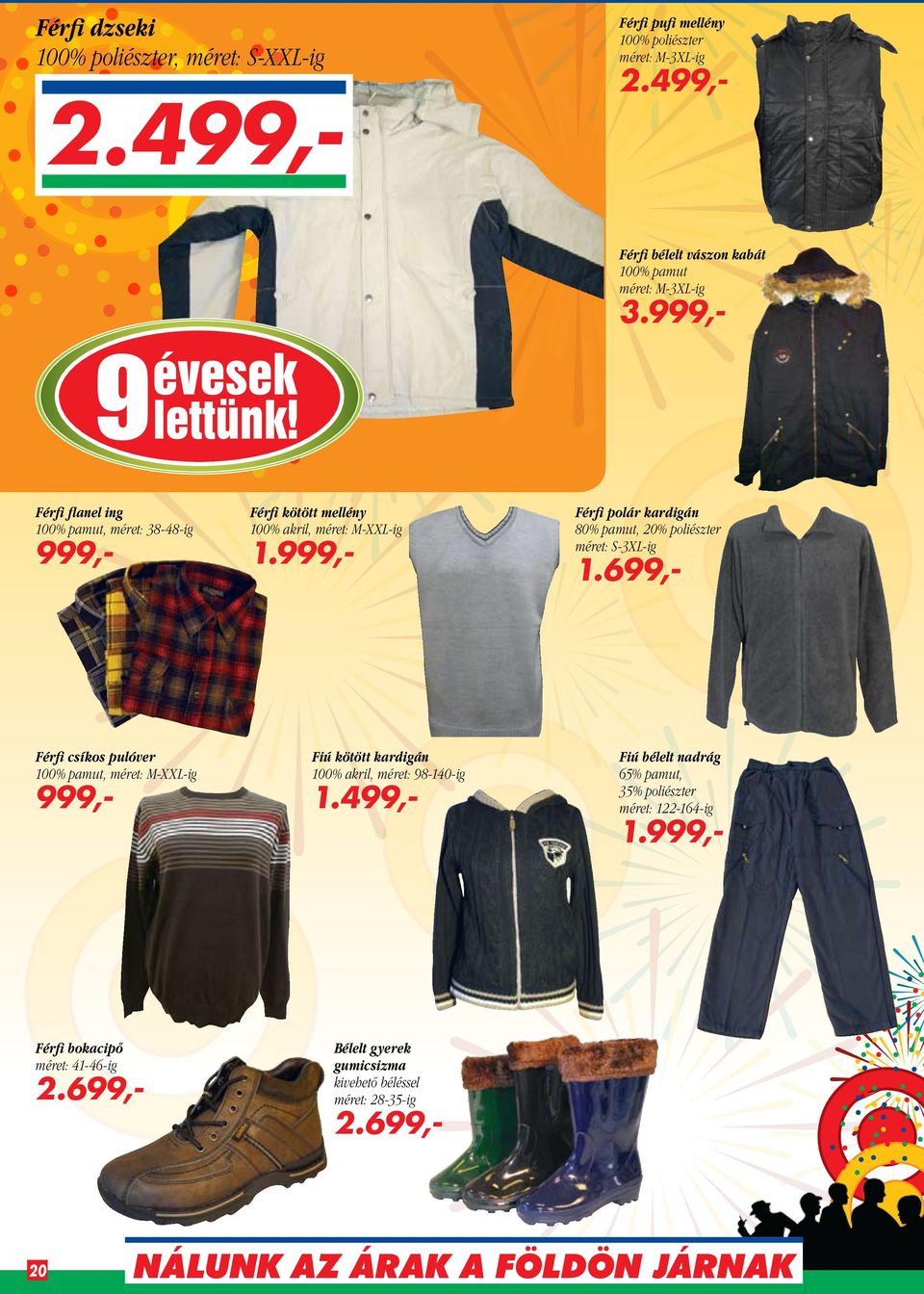 999,- Férfi flanel ing 100% pamut, méret: 38-48-ig 999,- Férfi kötött mellény 100% akril, méret: M-XXL-ig 1.