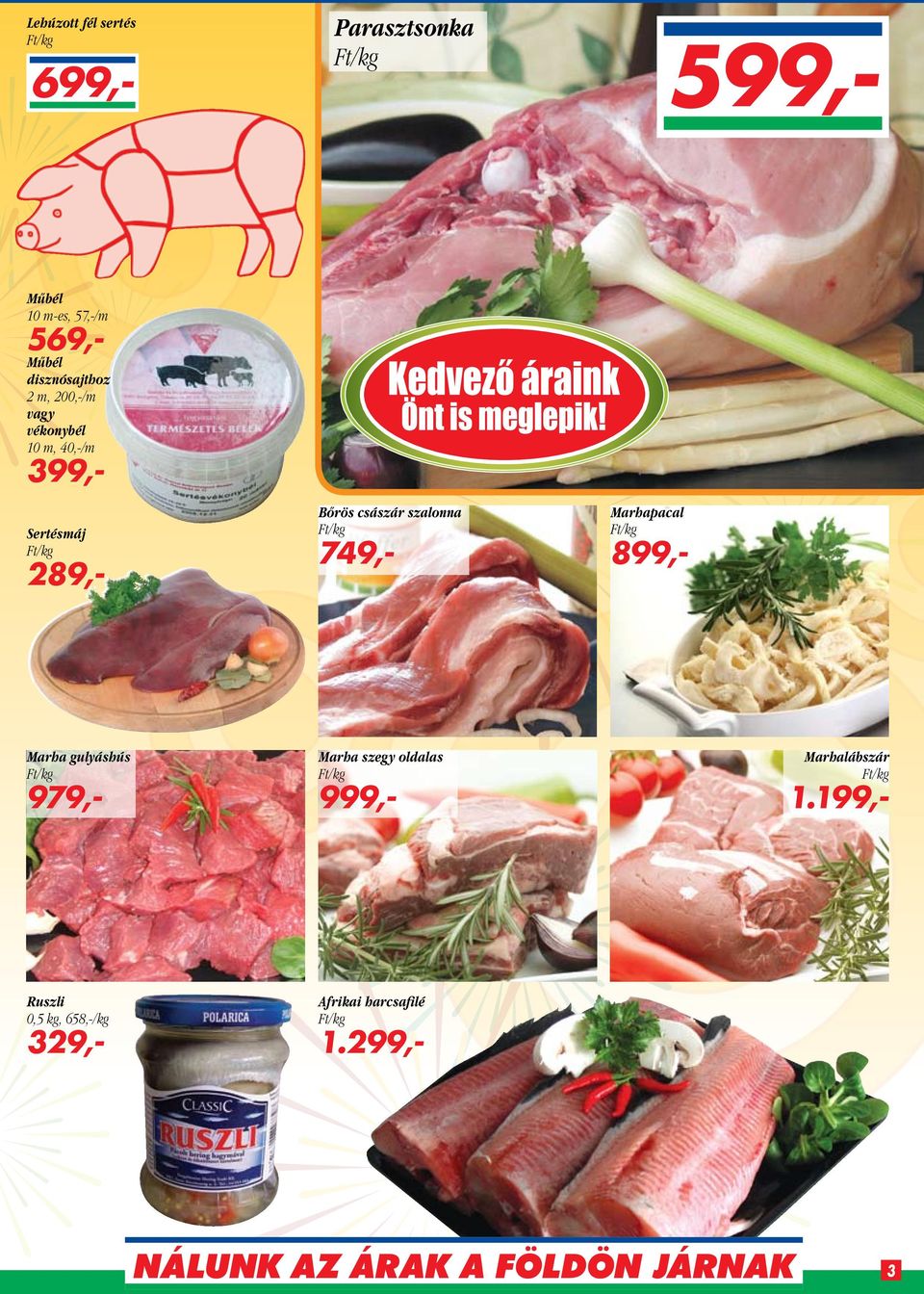császár szalonna 749,- Marhapacal 899,- Marha gulyáshús 979,- Marha szegy oldalas