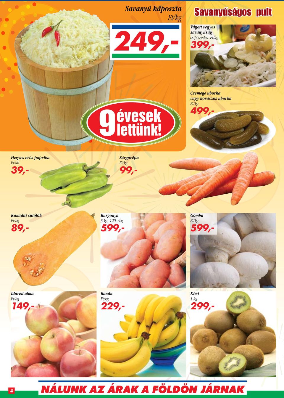 erős paprika Ft/db 39,- Sárgarépa 99,- Kanadai sütőtök 89,- Burgonya 5
