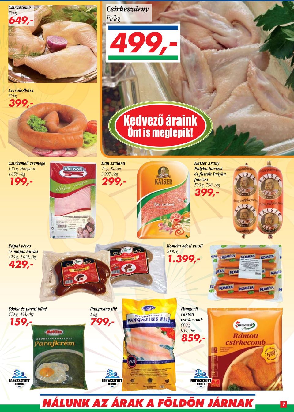987,-/kg 299,- Kaiser Arany Pulyka párizsi és füstölt Pulyka párizsi 500 g, 798,-/kg 399,- Pápai véres és