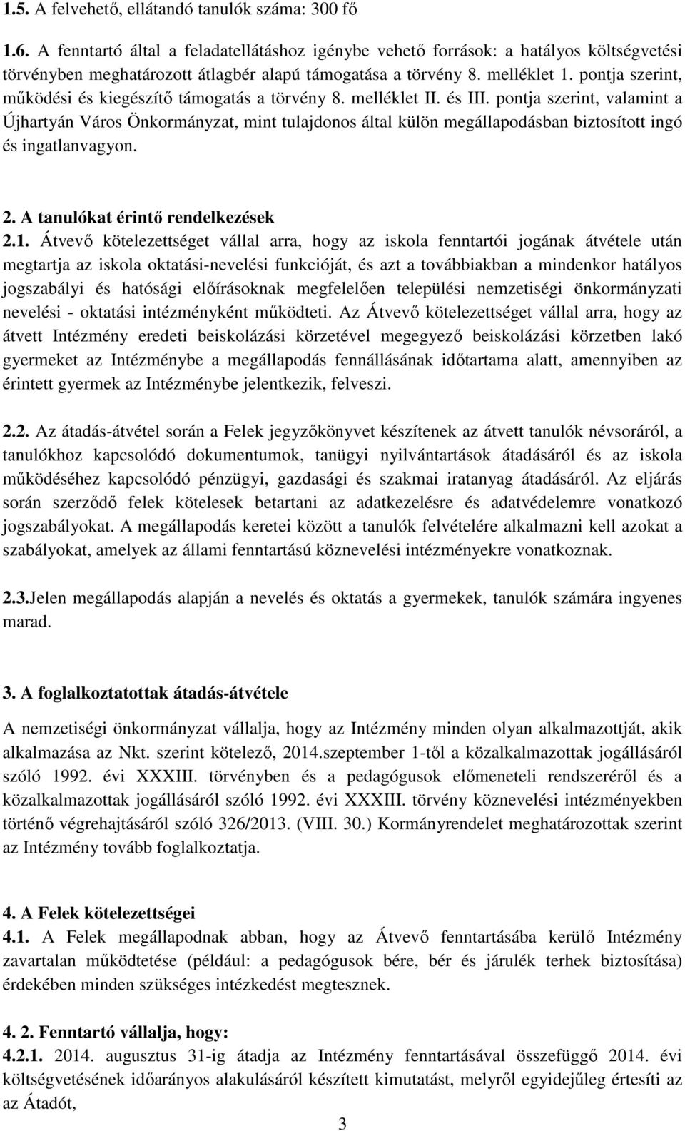 pontja szerint, működési és kiegészítő támogatás a törvény 8. melléklet II. és III.