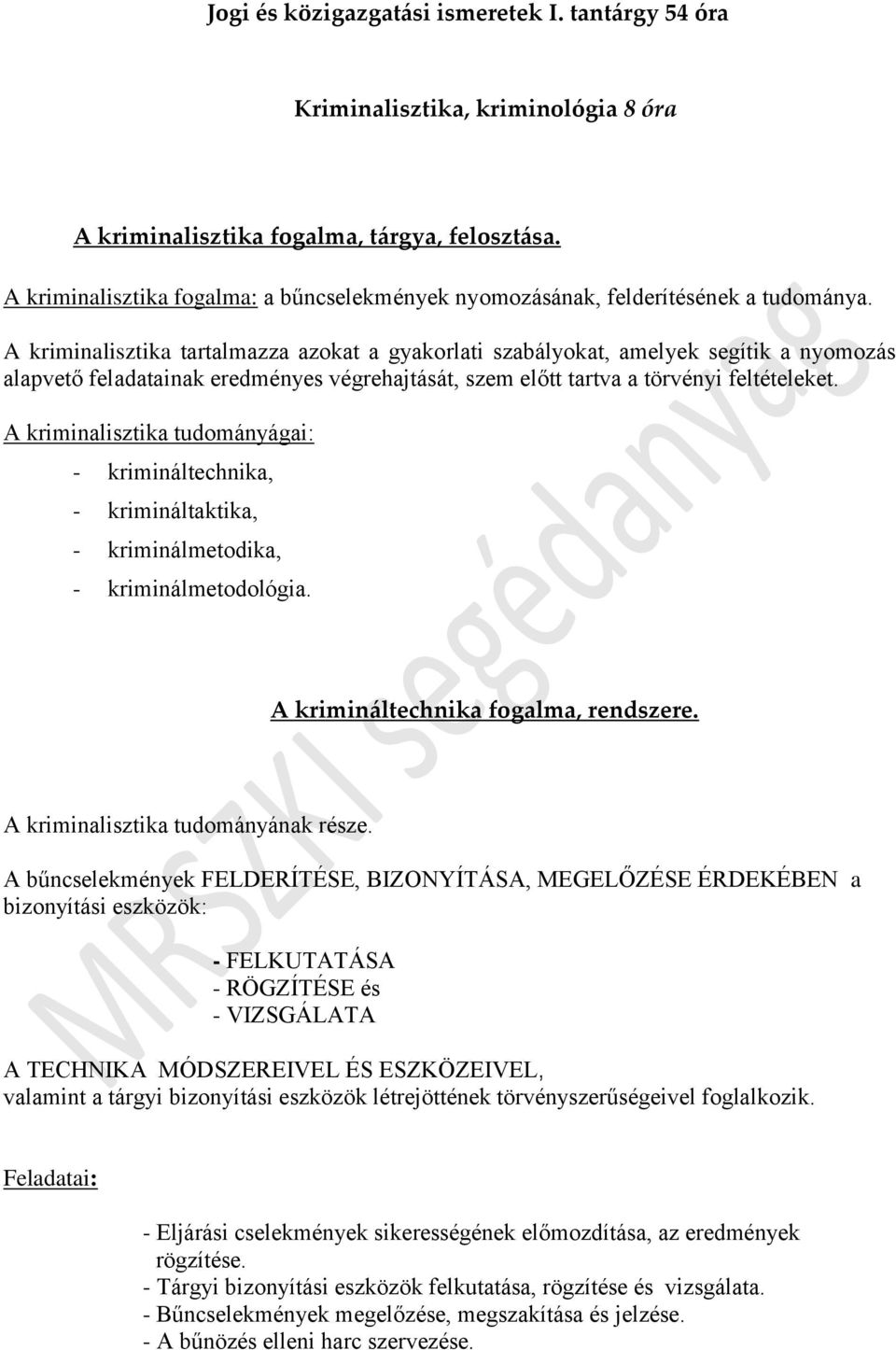 A kriminalisztika tartalmazza azkat a gyakrlati szabálykat, amelyek segítik a nymzás alapvető feladatainak eredményes végrehajtását, szem előtt tartva a törvényi feltételeket.