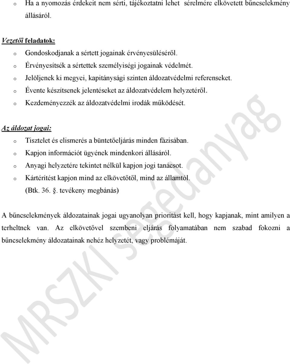 Kezdeményezzék az áldzatvédelmi irdák működését. Az áldzat jgai: Tisztelet és elismerés a büntetőeljárás minden fázisában. Kapjn infrmációt ügyének mindenkri állásáról.