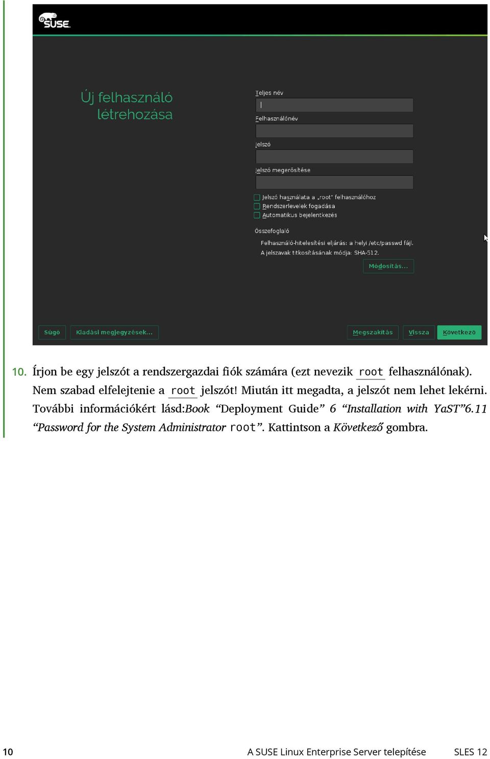 További információkért lásd:book Deployment Guide 6 Installation with YaST 6.