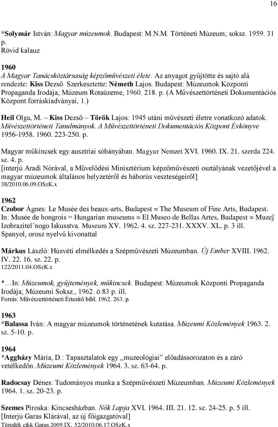 (A Művészettörténeti Dokumentációs Központ forráskiadványai, 1.) Heil Olga, M. Kiss Dezső Török Lajos: 1945 utáni művészeti életre vonatkozó adatok. Művészettörténeti Tanulmányok.