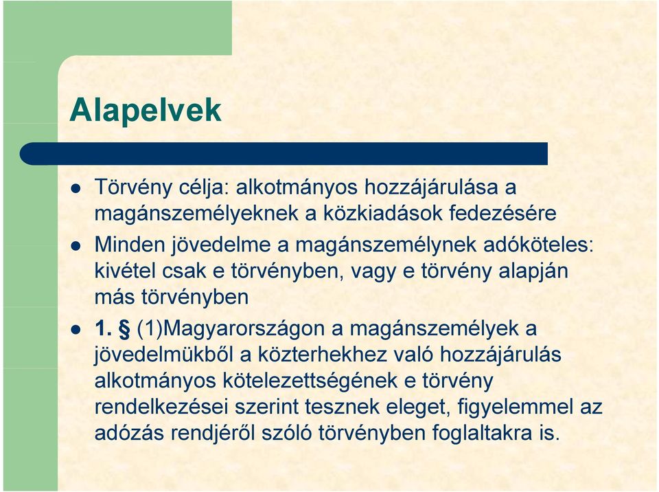 (1)Magyarországon a magánszemélyek a jövedelmükből a közterhekhez való hozzájárulás alkotmányos