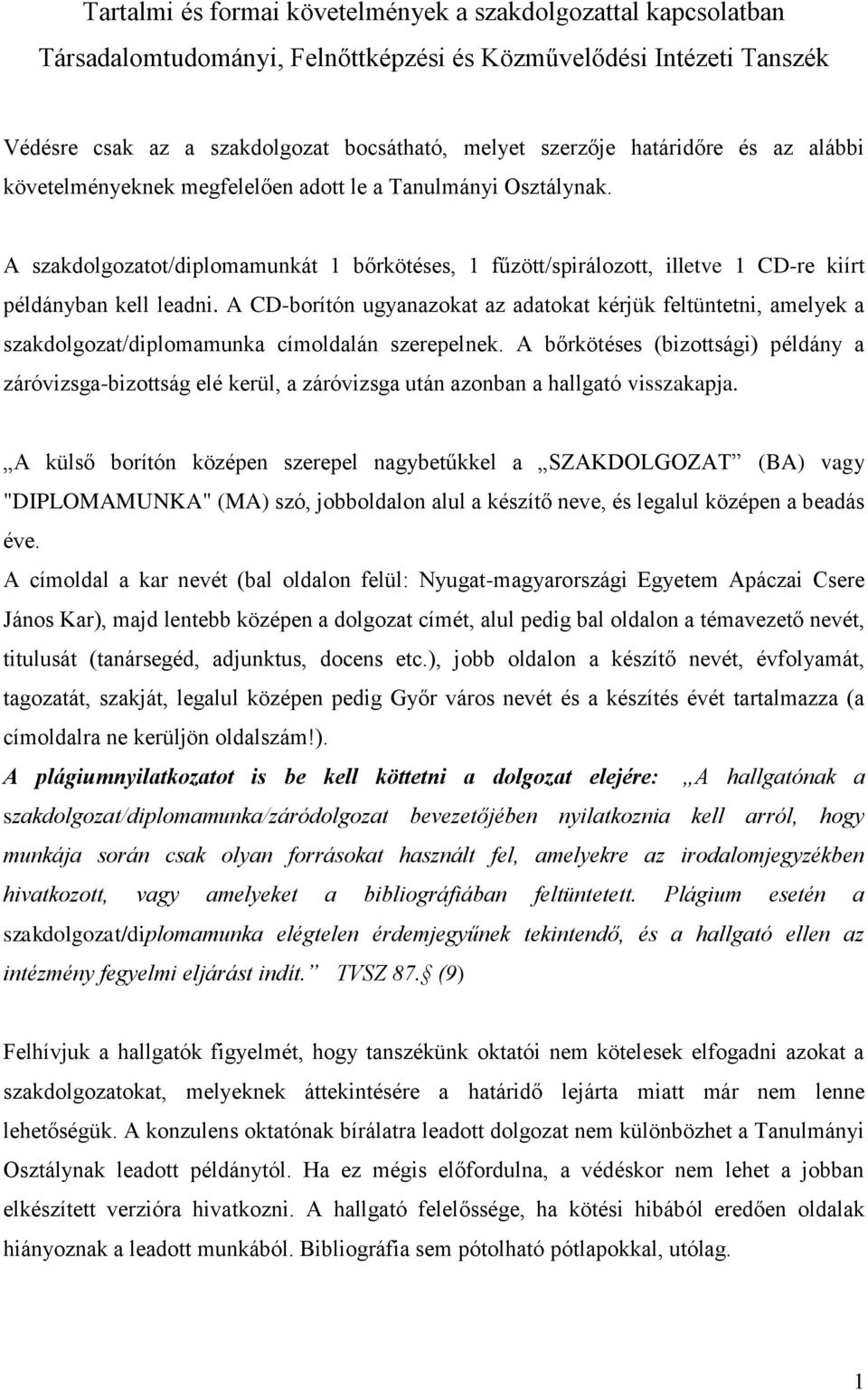 A CD-borítón ugyanazokat az adatokat kérjük feltüntetni, amelyek a szakdolgozat/diplomamunka címoldalán szerepelnek.