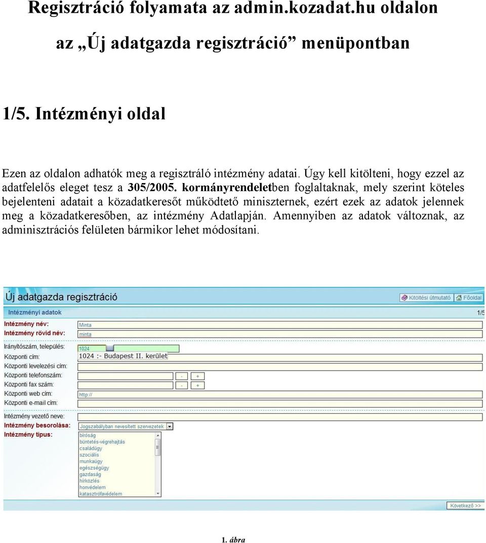 Úgy kell kitölteni, hogy ezzel az adatfelelős eleget tesz a 305/2005.