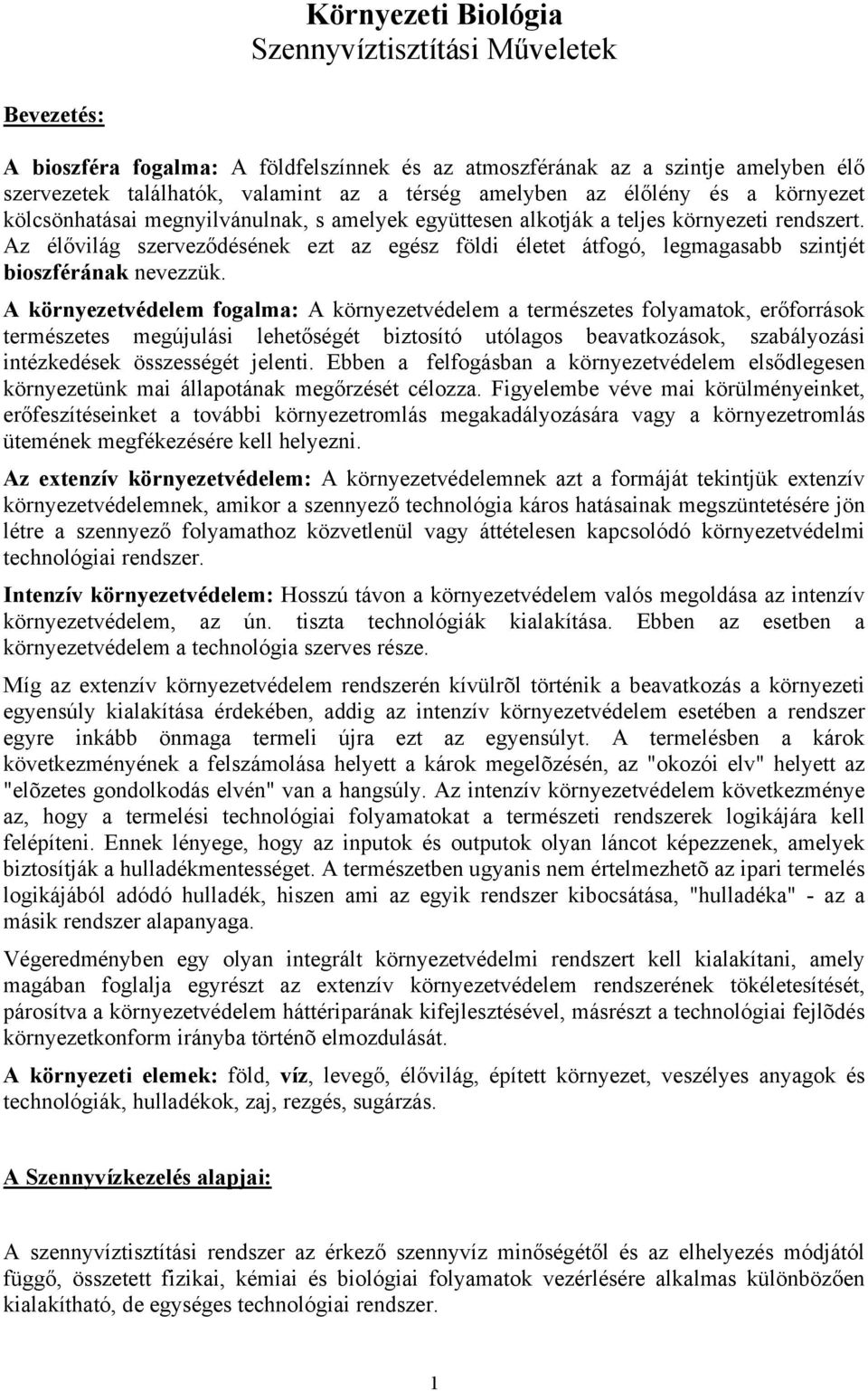 Az élővilág szerveződésének ezt az egész földi életet átfogó, legmagasabb szintjét bioszférának nevezzük.