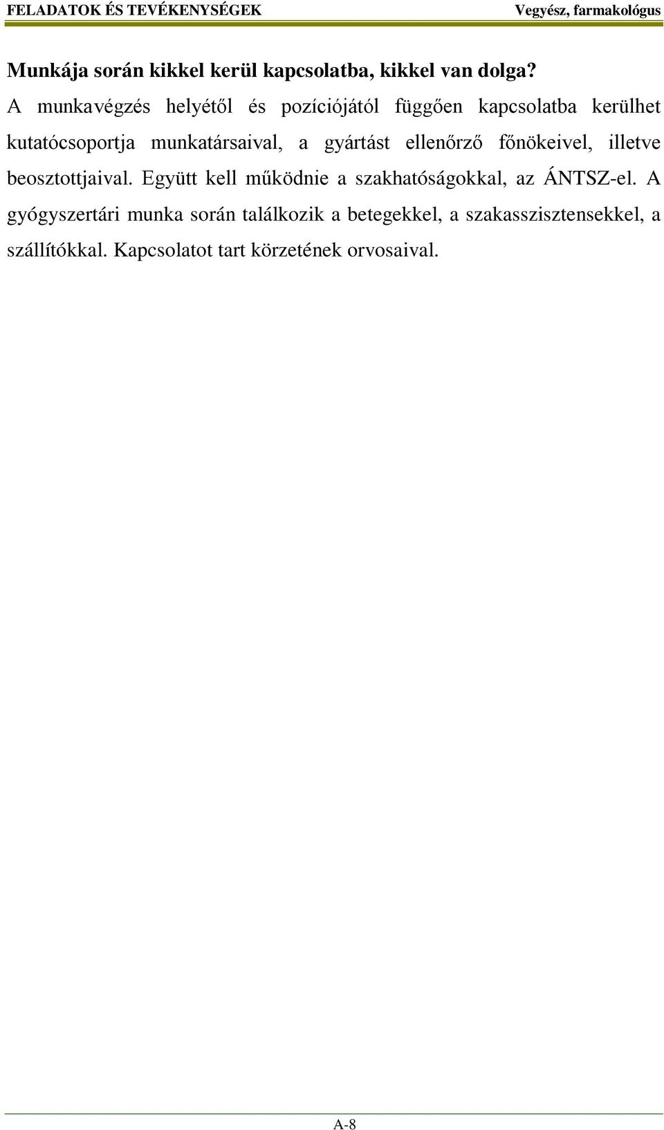 gyártást ellenőrző főnökeivel, illetve beosztottjaival. Együtt kell működnie a szakhatóságokkal, az ÁNTSZ-el.