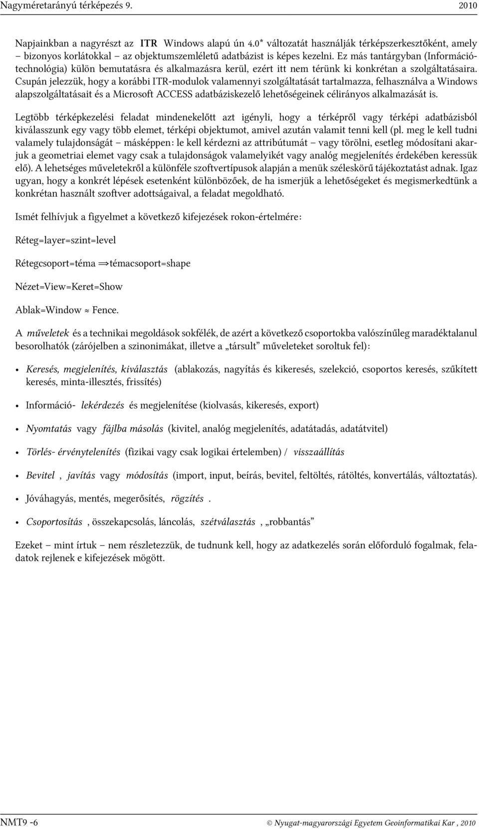 Ez más tantárgyban (Információtechnológia) külön bemutatásra és alkalmazásra kerül, ezért itt nem térünk ki konkrétan a szolgáltatásaira.