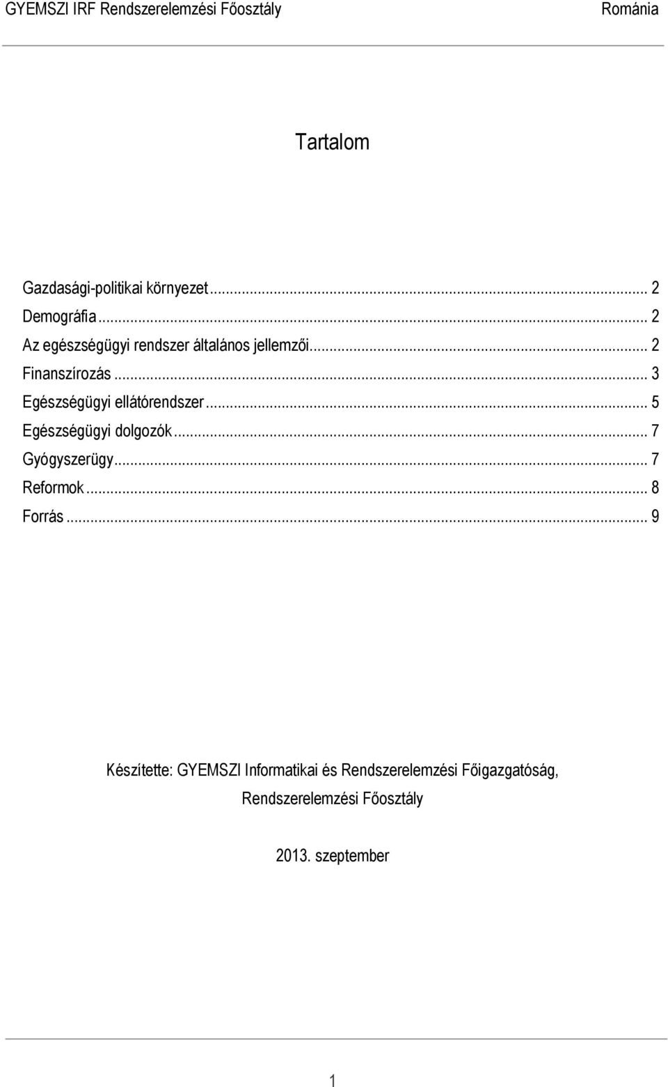 .. 3 Egészségügyi ellátórendszer... 5 Egészségügyi dolgozók... 7 Gyógyszerügy.