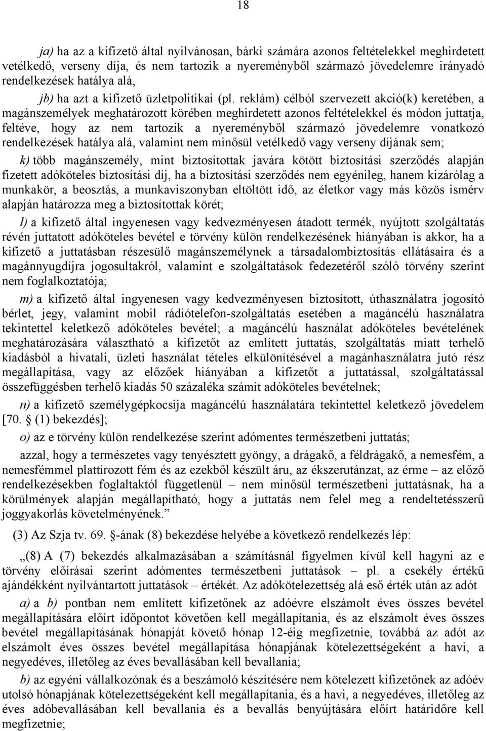 reklám) célból szervezett akció(k) keretében, a magánszemélyek meghatározott körében meghirdetett azonos feltételekkel és módon juttatja, feltéve, hogy az nem tartozik a nyereményből származó