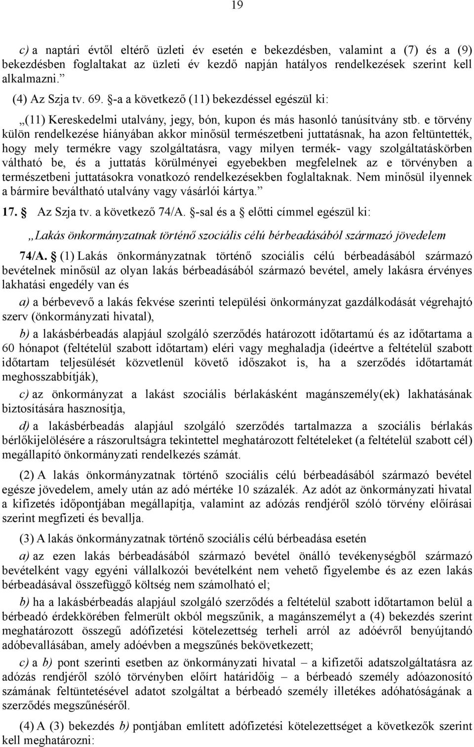 e törvény külön rendelkezése hiányában akkor minősül természetbeni juttatásnak, ha azon feltüntették, hogy mely termékre vagy szolgáltatásra, vagy milyen termék- vagy szolgáltatáskörben váltható be,