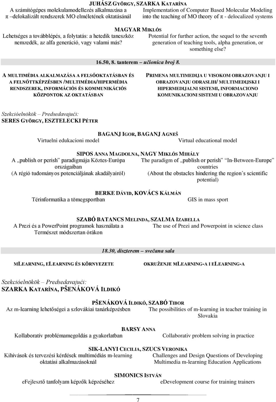 Implementation of Computer Based Molecular Modeling into the teaching of MO theory of π - delocalized systems Potential for further action, the sequel to the seventh generation of teaching tools,