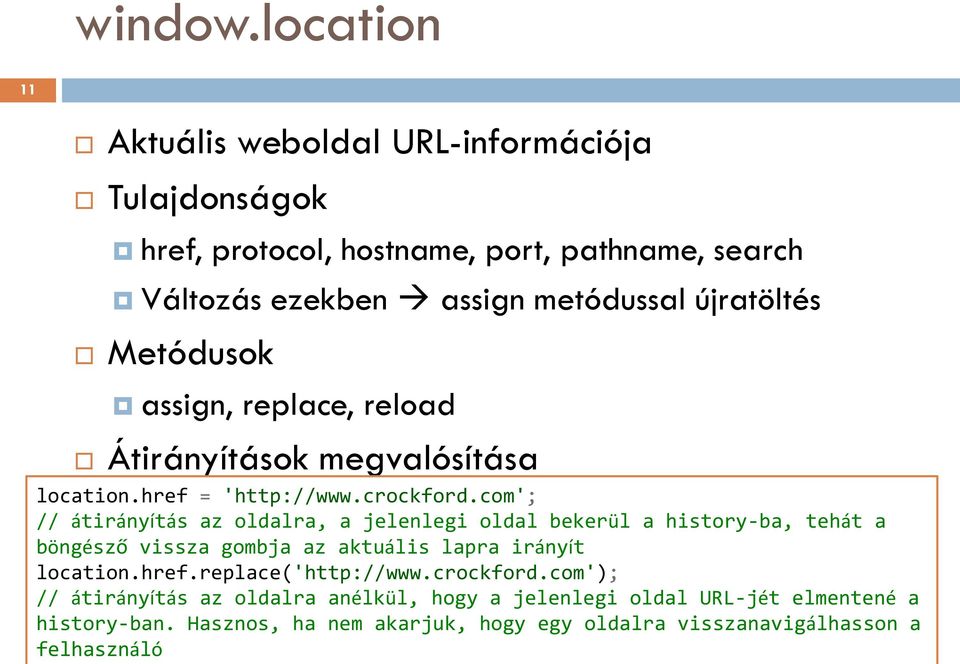 újratöltés Metódusok assign, replace, reload Átirányítások megvalósítása location.href = 'http://www.crockford.