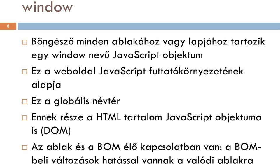 globális névtér Ennek része a HTML tartalom JavaScript objektuma is (DOM) Az