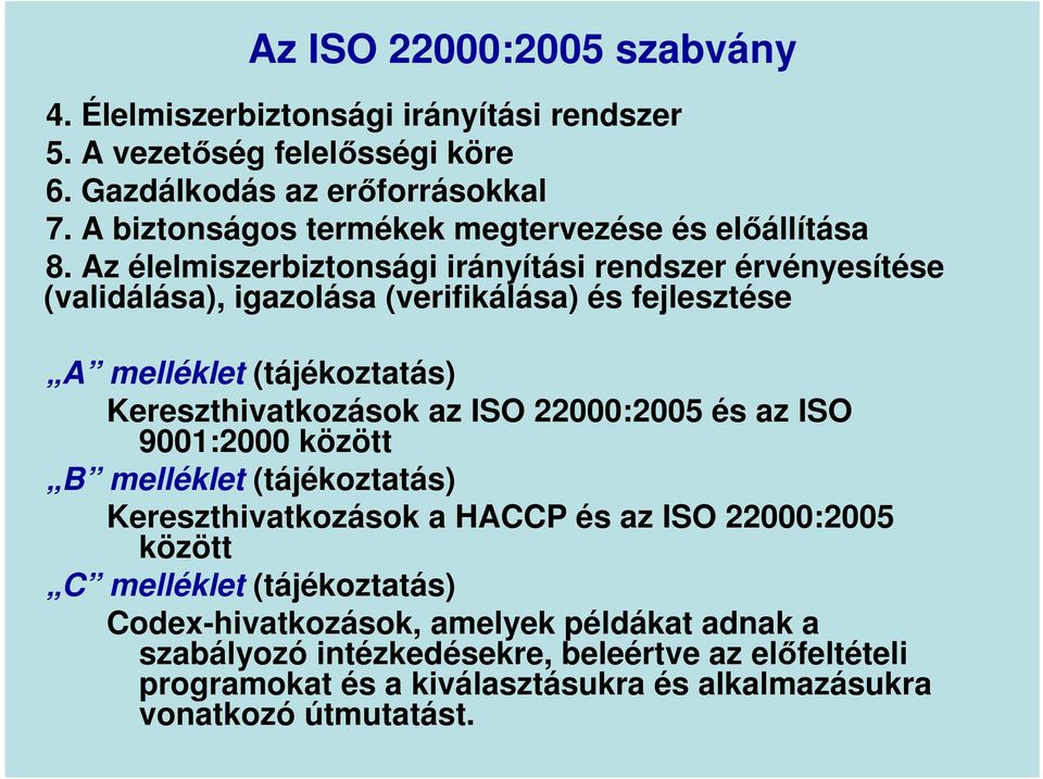 Az élelmiszerbiztonsági irányítási rendszer érvényesítése (validálása), igazolása (verifikálása) és fejlesztése A melléklet (tájékoztatás) Kereszthivatkozások az