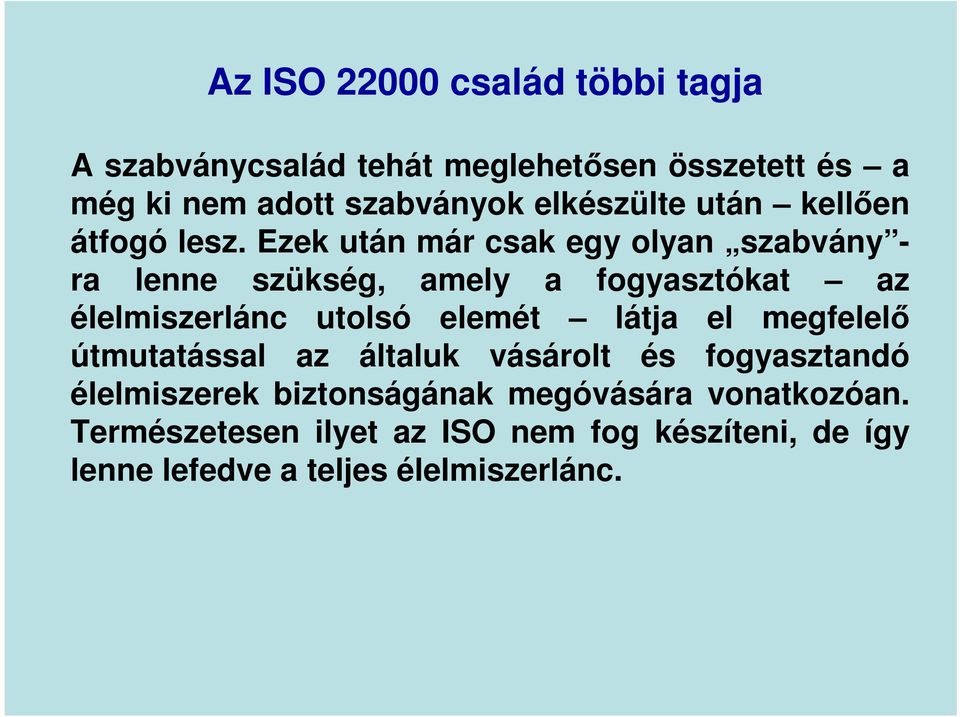 Ezek után már csak egy olyan szabvány - ra lenne szükség, amely a fogyasztókat az élelmiszerlánc utolsó elemét látja