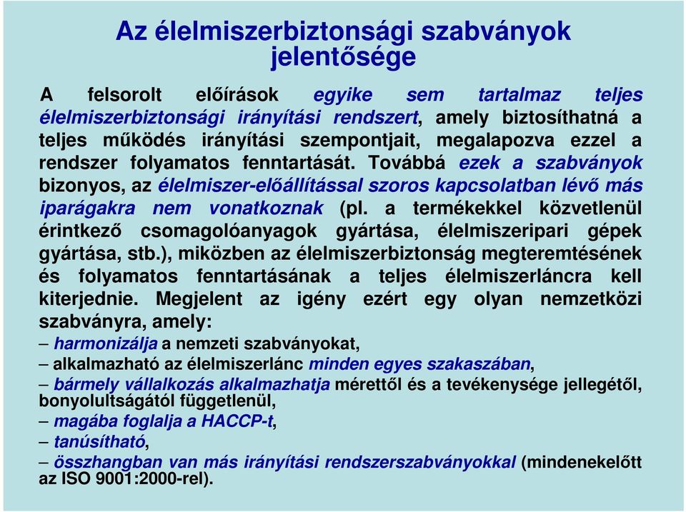 a termékekkel közvetlenül érintkező csomagolóanyagok gyártása, élelmiszeripari gépek gyártása, stb.