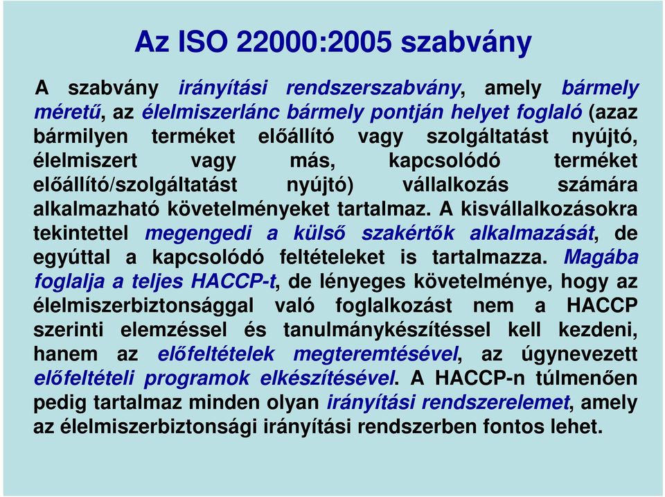 A kisvállalkozásokra tekintettel megengedi a külső szakértők alkalmazását, de egyúttal a kapcsolódó feltételeket is tartalmazza.