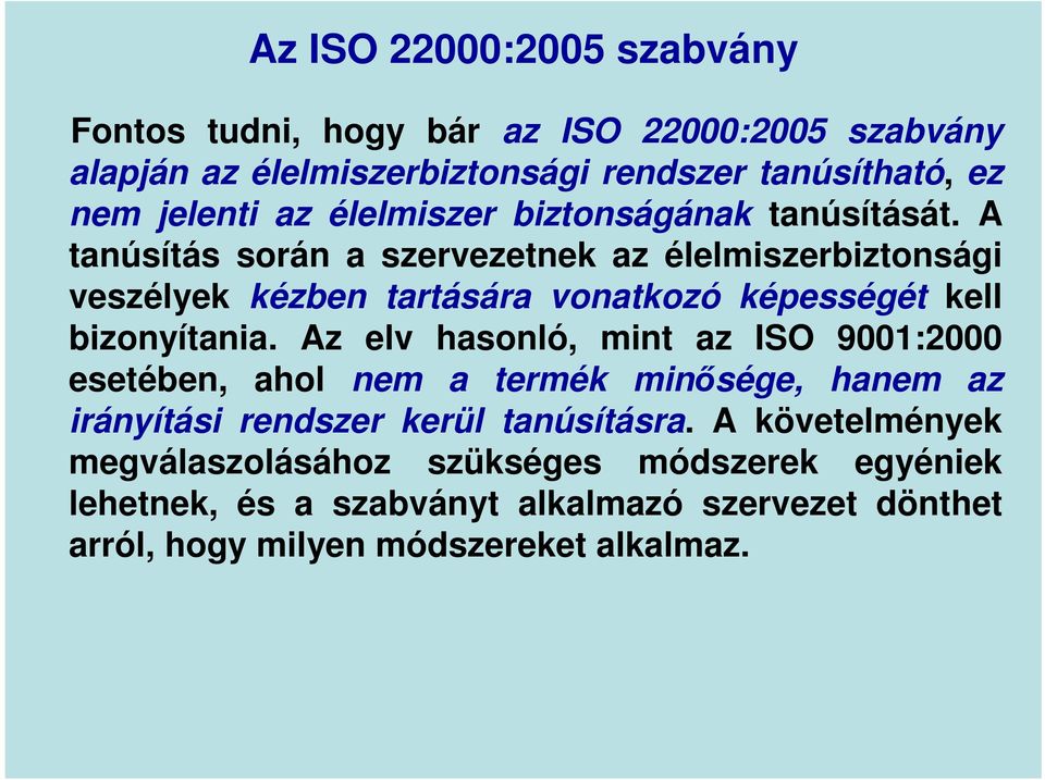 A tanúsítás során a szervezetnek az élelmiszerbiztonsági veszélyek kézben tartására vonatkozó képességét kell bizonyítania.