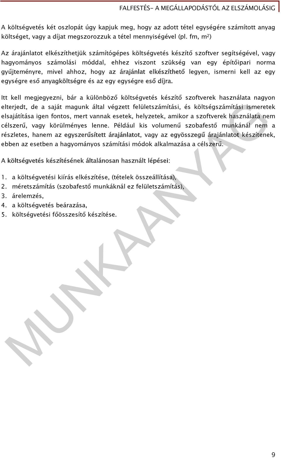 ahhoz, hogy az árajánlat elkészíthető legyen, ismerni kell az egy egységre eső anyagköltségre és az egy egységre eső díjra.