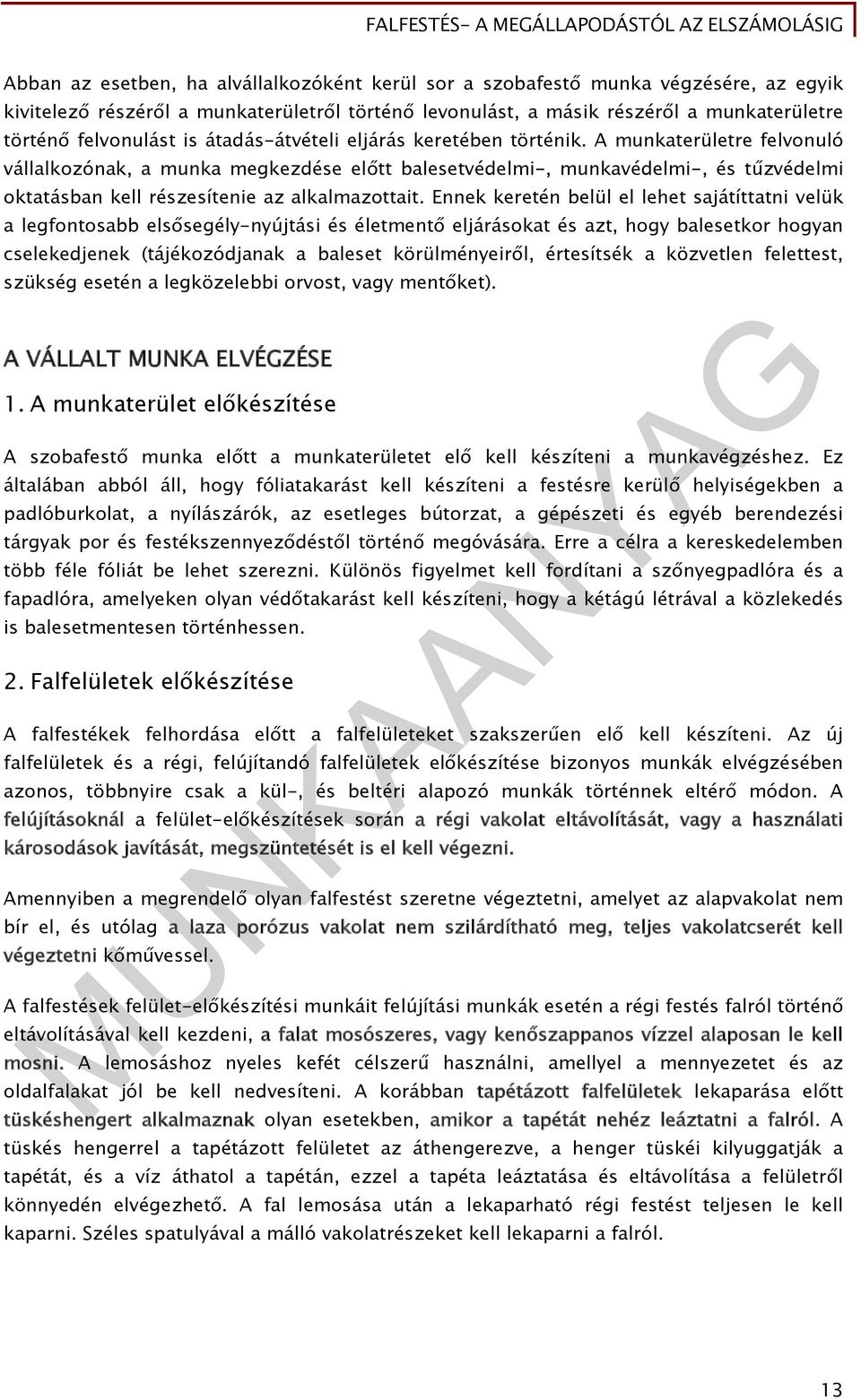 A munkaterületre felvonuló vállalkozónak, a munka megkezdése előtt balesetvédelmi-, munkavédelmi-, és tűzvédelmi oktatásban kell részesítenie az alkalmazottait.