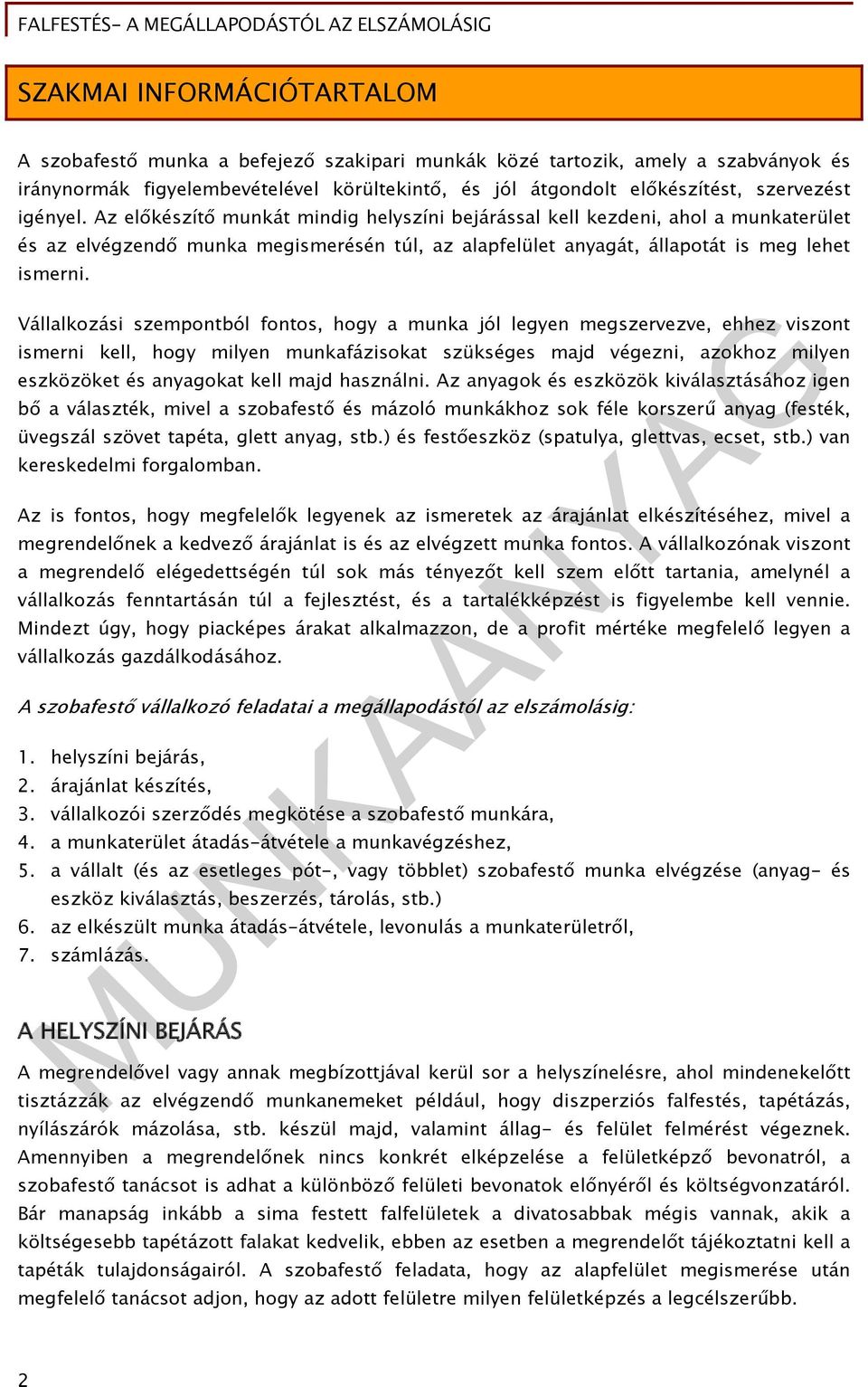 Vállalkozási szempontból fontos, hogy a munka jól legyen megszervezve, ehhez viszont ismerni kell, hogy milyen munkafázisokat szükséges majd végezni, azokhoz milyen eszközöket és anyagokat kell majd