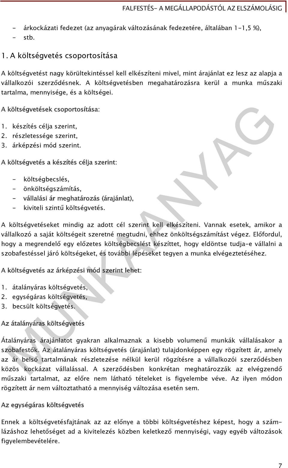 A költségvetésben megahatározásra kerül a munka műszaki tartalma, mennyisége, és a költségei. A költségvetések csoportosítása: 1. készítés célja szerint, 2. részletessége szerint, 3.